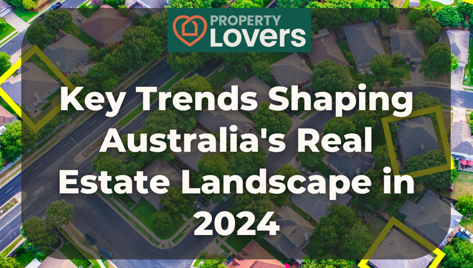 Key Trends Shaping Australia’s Real Estate Landscape in 2024